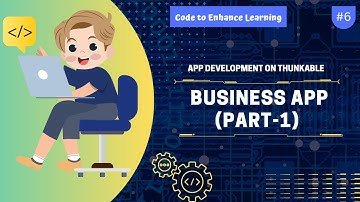 App Development on Thunkable #6 - Business App Part-1 | Code to Enhance Learning