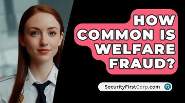 How Common Is Welfare Fraud? - SecurityFirstCorp.com