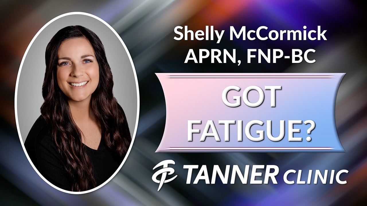 Got Fatigue?  Meet Shelly McCormick, APRN, FNP BC at Tanner Clinic in Layton Utah