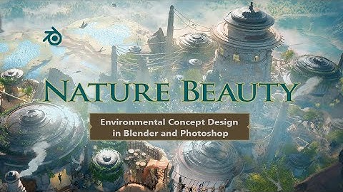 Environmental Concept Design in Blender and Photoshop: Nature Beauty