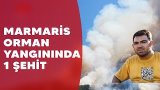 Marmaris orman yangınında 1 şehit