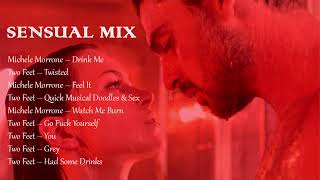 SENSUAL MIX SONGS || C L I M A X 💋 A SEXUAL MIXTAPE  ❤️ MICHELE MORRONE & TWO FEET