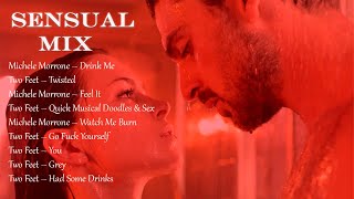 SENSUAL MIX SONGS || C L I M A X 💋 A SEXUAL MIXTAPE  ❤️ MICHELE MORRONE \u0026 TWO FEET