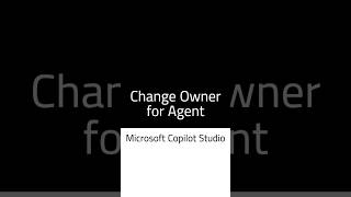 Change owner of agent in Copilot Studio