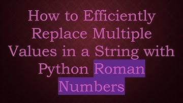 How to Efficiently Replace Multiple Values in a String with Python Roman Numbers