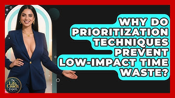 Why Do Prioritization Techniques Prevent Low-impact Time Waste? - The Life Coach Expert