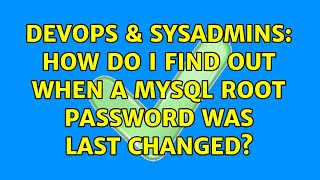 Famous DevOps & SysAdmins: How do I find out when a MySQL root password was last changed? Wealth