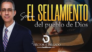 Sermón: El sellamiento del pueblo de Dios | Pr. Héctor Delgado