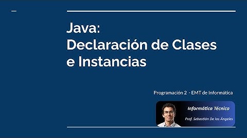 Programación 2: Java Declaración de Clases e Instancias