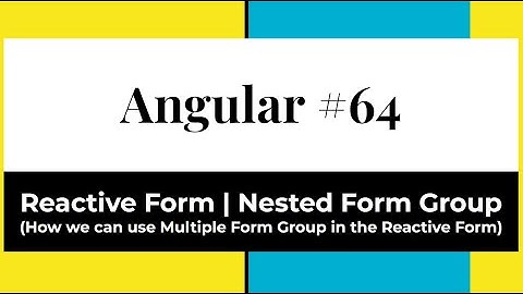 Angular #64 - Reactive Form | Nested Form Group(How to use Multiple Form Group in the Reactive Form)