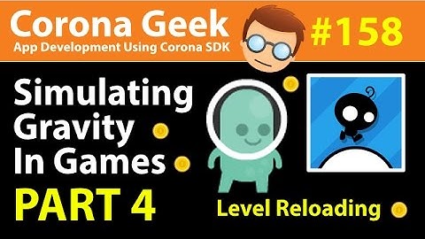 Corona Geek #158 - Part 4 - Using Gravity In Games - Reloading Levels and Building Game Objects