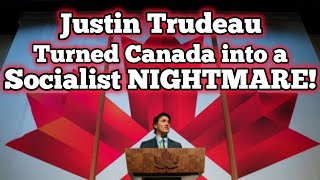 INSANITY- Justin Trudeau turned Canada into a SOCIALIST NIGHTMARE!