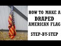 HOW TO MAKE A DRAPED AMERICAN FLAG - STEP-BY-STEP - EASY DIY PROJECT