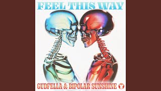 Feel This Way - GUDFELLA, Bipolar Sunshine