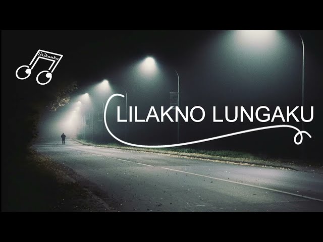 Lilakno Lungaku | Lirik dan Terjemahan class=