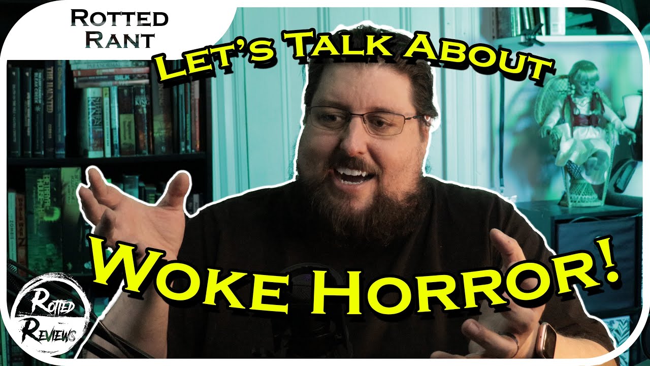 Rotted Rant:  Woke Horror | Why does my horror have a social message??