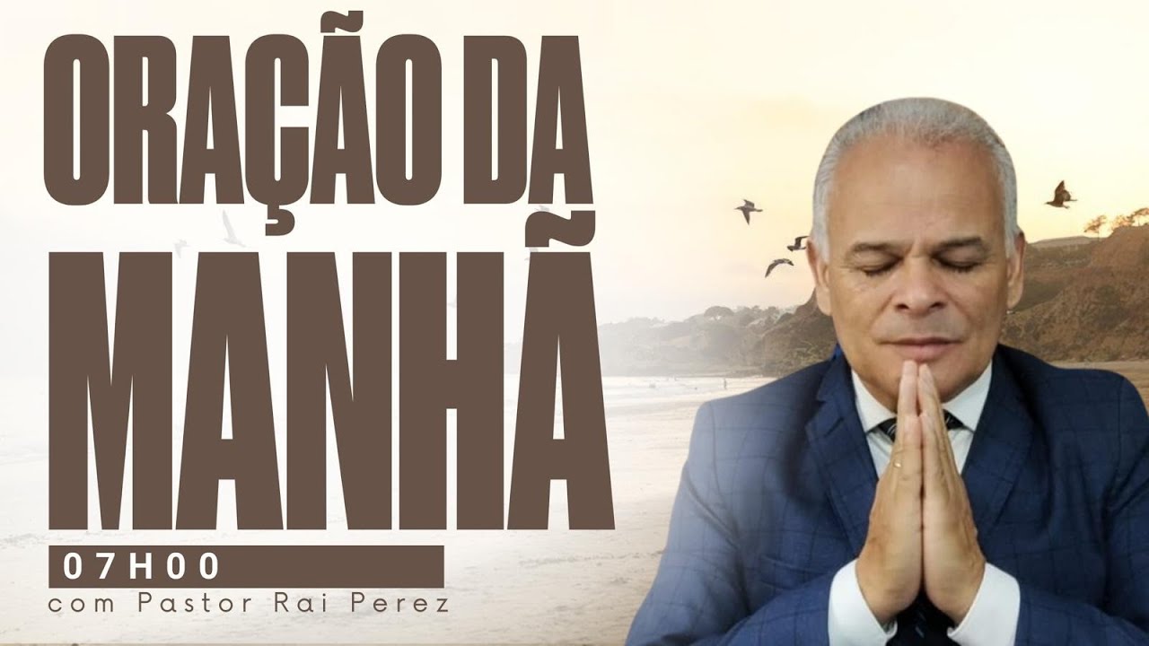 Oração da Manhã Com Pastor Raí Perez - Seja Abençoado Por Deus