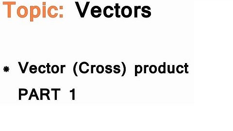AS/A-Level Maths Vectors - Vector Cross  product PART 1