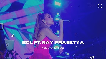 BCL ft. RAY PRASETYA - AKU DAN DIRIMU