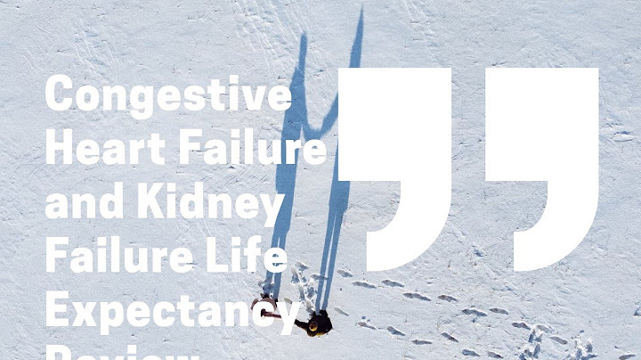 Congestive heart failure and kidney failure life expectancy