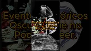 Eventos Históricos Oscuros que no Podrás Creer.