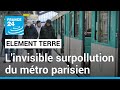 Mtro parisien linvisible surpollution  france 24