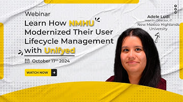 Learn How New Mexico Highlands University Modernized Their User Lifecycle Management with Unifyed