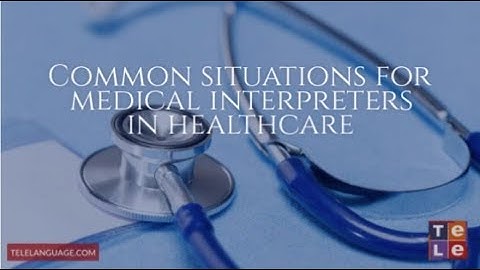 How Certified Medical Interpreters Impact Patient Care | Telelanguage