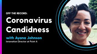 Off the Record: Coronavirus Candidness with Ayana Johnson