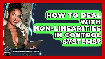 How To Deal With Non-linearities In Control Systems? - Mechanical Engineering Explained