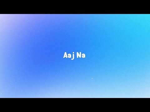 Aaj Na Lyrics | Ritviz | 7Lyrics World | 2024