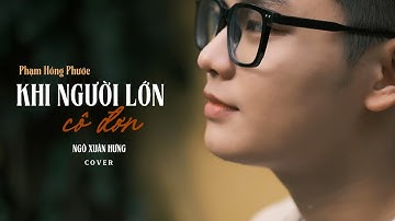 Khi Người Lớn Cô Đơn - Phạm Hồng Phước - Ca sỹ: Ngô Xuân Hưng - Chạm Stvn