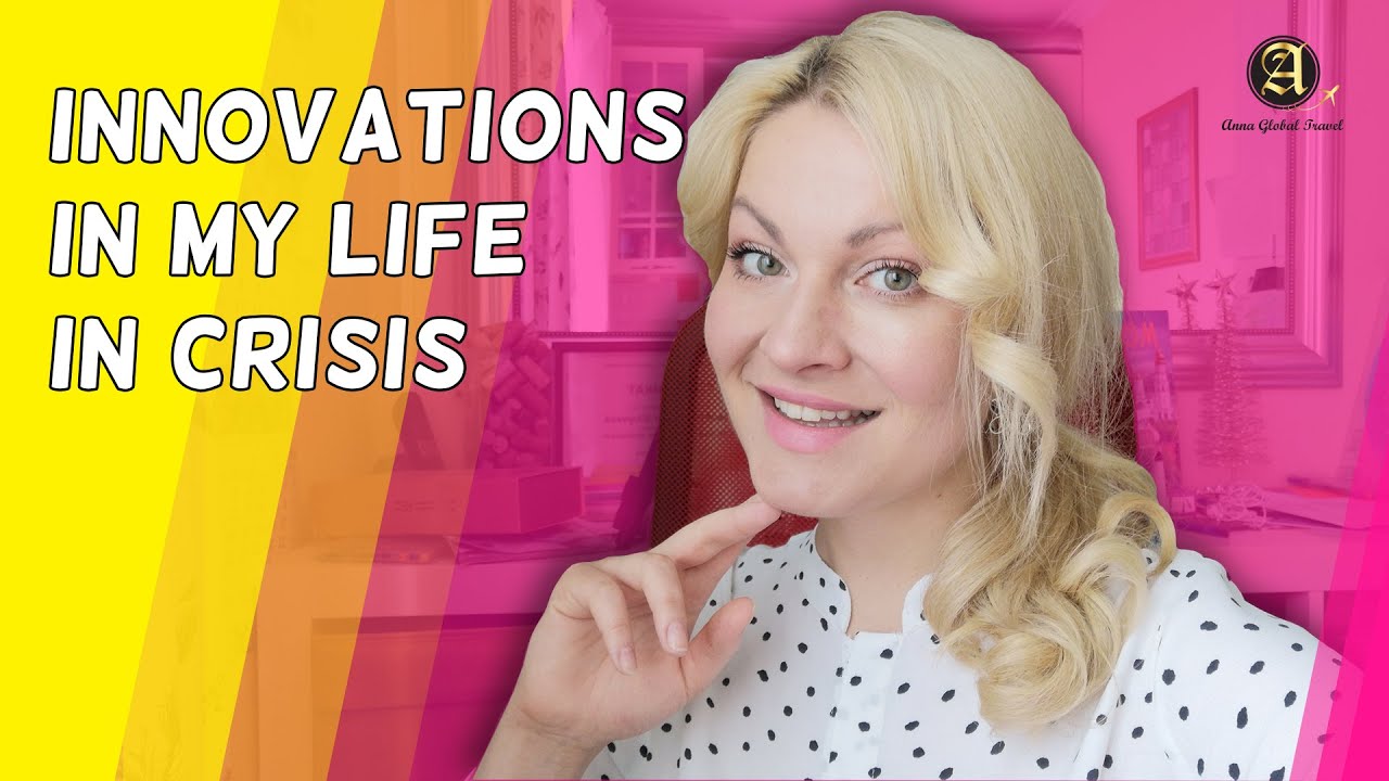 Innovations in my life in crisis II Anna Global Travel Innovations in my life in crisis II Anna Global Travel