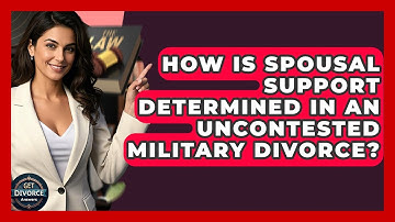 How Is Spousal Support Determined In An Uncontested Military Divorce? - Get Divorce Answers