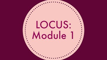 LOCUS: Module 1 (Introduction to Locus)