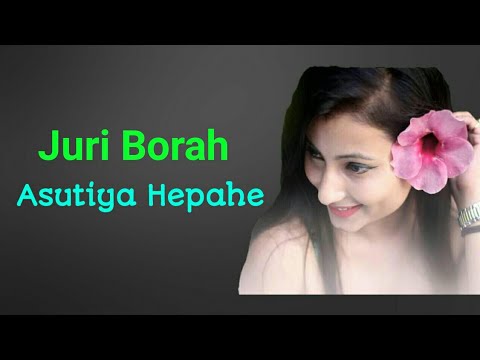 Asutiya Hepahe Song  Juri Borah  Assamese Song