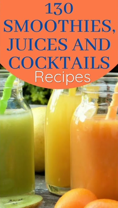 130 Juices and cocktail recipes (link in description)