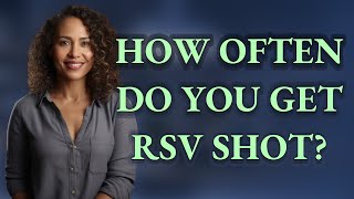 How often do you get RSV shot?