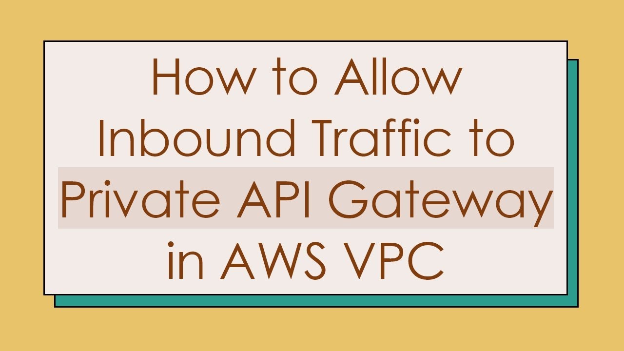 How to Allow Inbound Traffic to Private API Gateway in AWS VPC