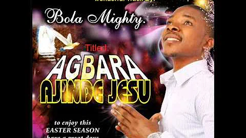 AGBARA AJINDE JESU BY BOLA MIGHTY