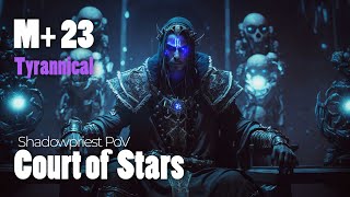 Court of Stars M+ 23 Tyrannical | Shadow Priest PoV | World of Warcraft Dragonflight