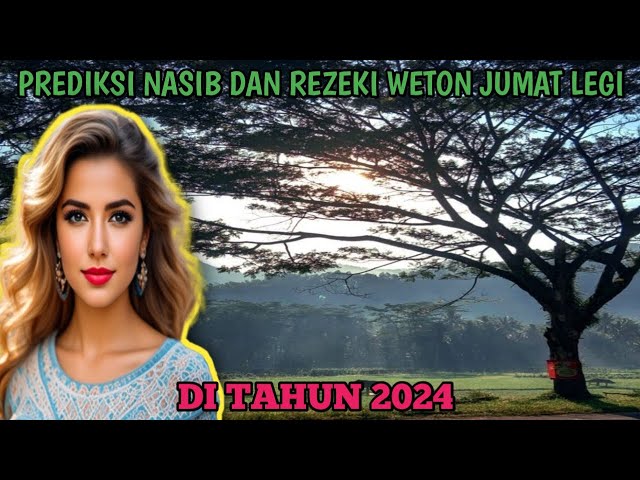 PREDIKSI NASIB DAN REZEKI WETON JUMAT LEGI DI TAHUN 2024 class=