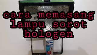 Cara memasang lampu sorot hologen
