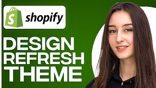 How To Design Refresh Theme On Shopify