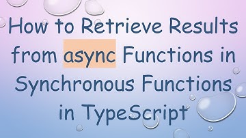 How to Retrieve Results from async Functions in Synchronous Functions in TypeScript