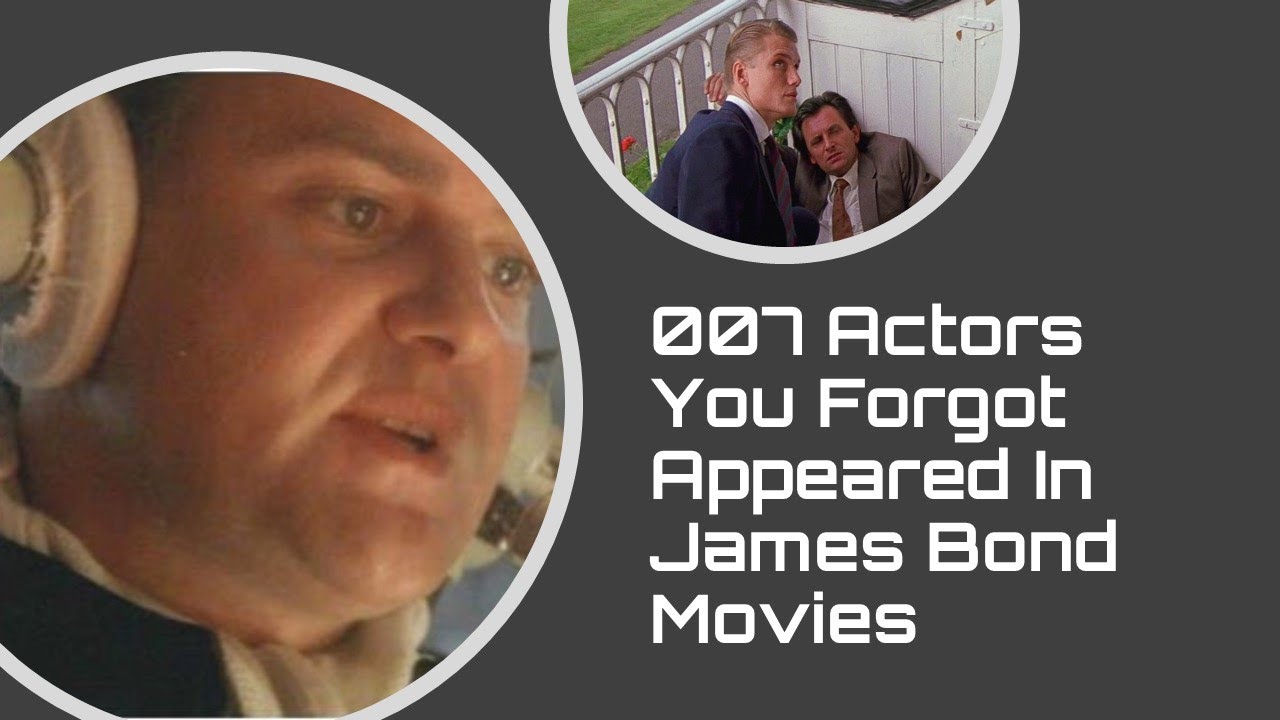 007 Actors You Forgot Appeared In James Bond Movies