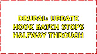 Drupal: Update hook batch stops halfway through