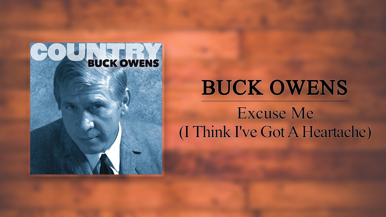 Buck Owens - Excuse Me (I Think I've Got A Heartache) - YouTube