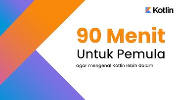 [ KOTLIN ] 90 MENIT UNTUK PEMULA AGAR MENGENAL KOTLIN LEBIH DALAM