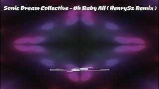 Sonic Dream Collective - Oh Baby All ( HenrySz Remix )